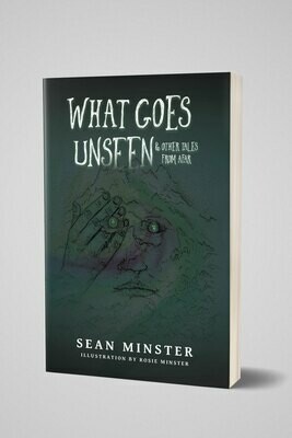 What Goes Unseen & Other Tales From Afar
